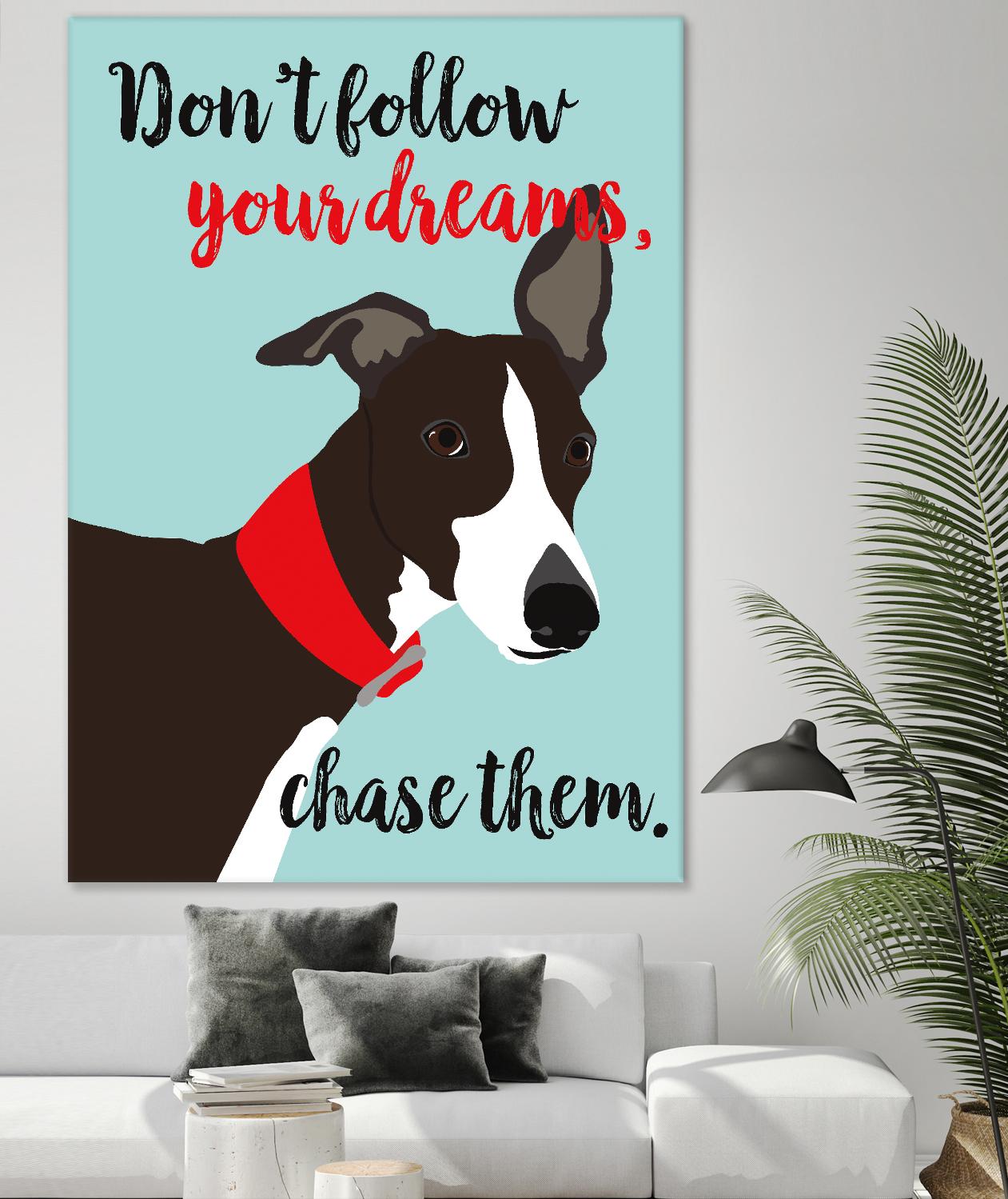 Don’t Follow Your Dreams, Chase Them by Ginger Oliphant on GIANT ART - multicolor animals; inspirational