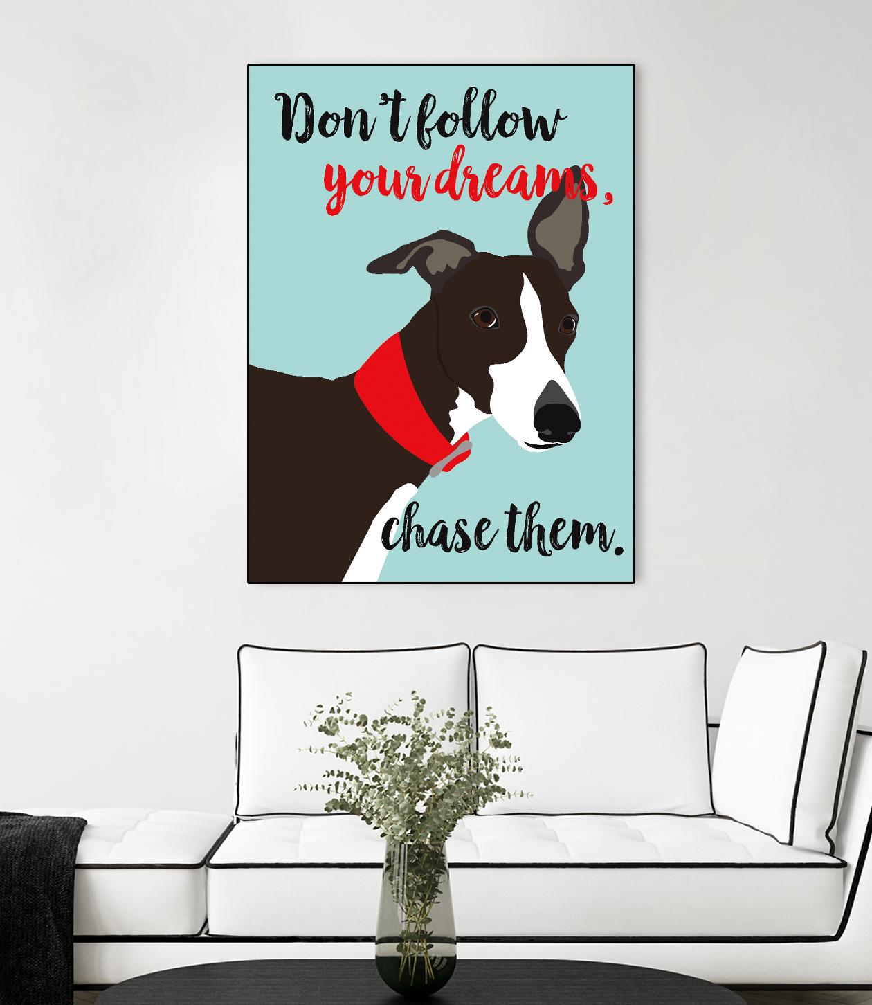 Don’t Follow Your Dreams, Chase Them by Ginger Oliphant on GIANT ART - multicolor animals; inspirational