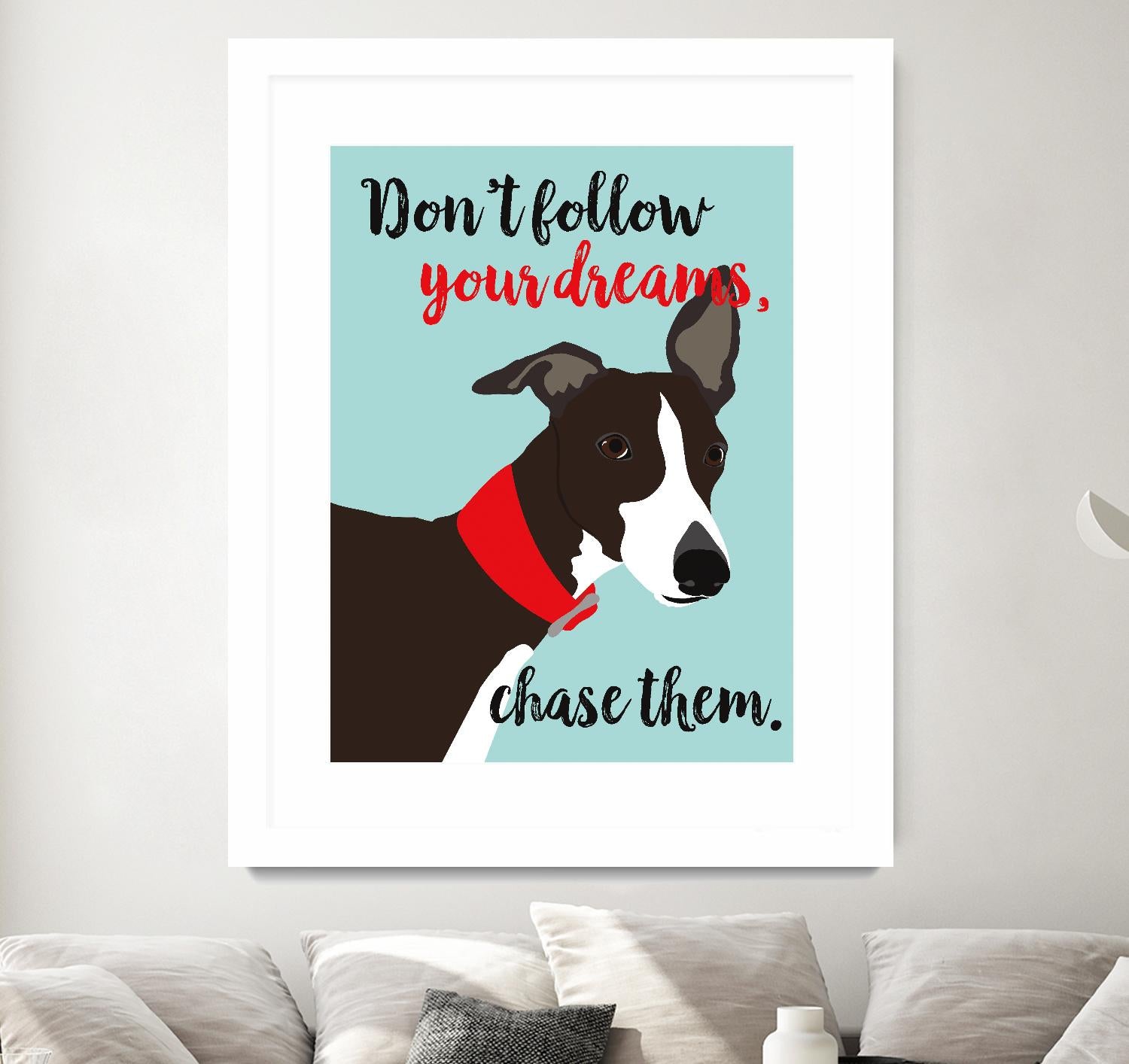 Don’t Follow Your Dreams, Chase Them by Ginger Oliphant on GIANT ART - multicolor animals; inspirational