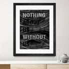 Nothing About Us Without Us by Martina Scott on GIANT ART - black typography