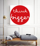 think bigger by Ralph Frankenberg on GIANT ART - red typography