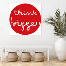 think bigger by Ralph Frankenberg on GIANT ART - red typography