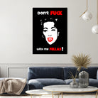 Mommie Dearest | Don't Fuck with me Fellas | Pop Art by William Cuccio on GIANT ART - black digital painting