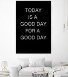 TODAY IS A Good Day FOR A GOOD DAY by SILVIA WISCHEROPP on GIANT ART - black typography