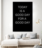 TODAY IS A Good Day FOR A GOOD DAY by SILVIA WISCHEROPP on GIANT ART - black typography