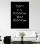 TODAY IS A Good Day FOR A GOOD DAY by SILVIA WISCHEROPP on GIANT ART - black typography