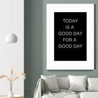 TODAY IS A Good Day FOR A GOOD DAY by SILVIA WISCHEROPP on GIANT ART - black typography