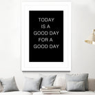 TODAY IS A Good Day FOR A GOOD DAY by SILVIA WISCHEROPP on GIANT ART - black typography