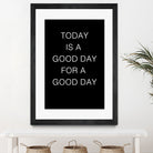 TODAY IS A Good Day FOR A GOOD DAY by SILVIA WISCHEROPP on GIANT ART - black typography