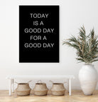 TODAY IS A Good Day FOR A GOOD DAY by SILVIA WISCHEROPP on GIANT ART - black typography