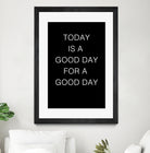 TODAY IS A Good Day FOR A GOOD DAY by SILVIA WISCHEROPP on GIANT ART - black typography