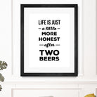 Life is just a little more honest  after two beers by Mustafa Ozeren on GIANT ART - white typography