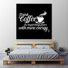 Drink coffee Do stupid things faster with more energy by fred bahurlet on GIANT ART - black typography