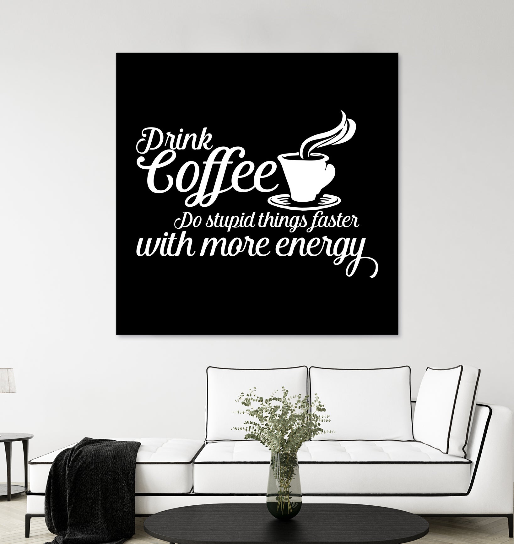 Drink coffee Do stupid things faster with more energy by fred bahurlet on GIANT ART - black typography