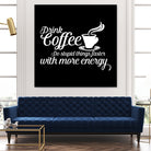 Drink coffee Do stupid things faster with more energy by fred bahurlet on GIANT ART - black typography