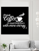 Drink coffee Do stupid things faster with more energy by fred bahurlet on GIANT ART - black typography