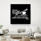 Drink coffee Do stupid things faster with more energy by fred bahurlet on GIANT ART - black typography