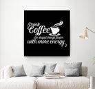 Drink coffee Do stupid things faster with more energy by fred bahurlet on GIANT ART - black typography