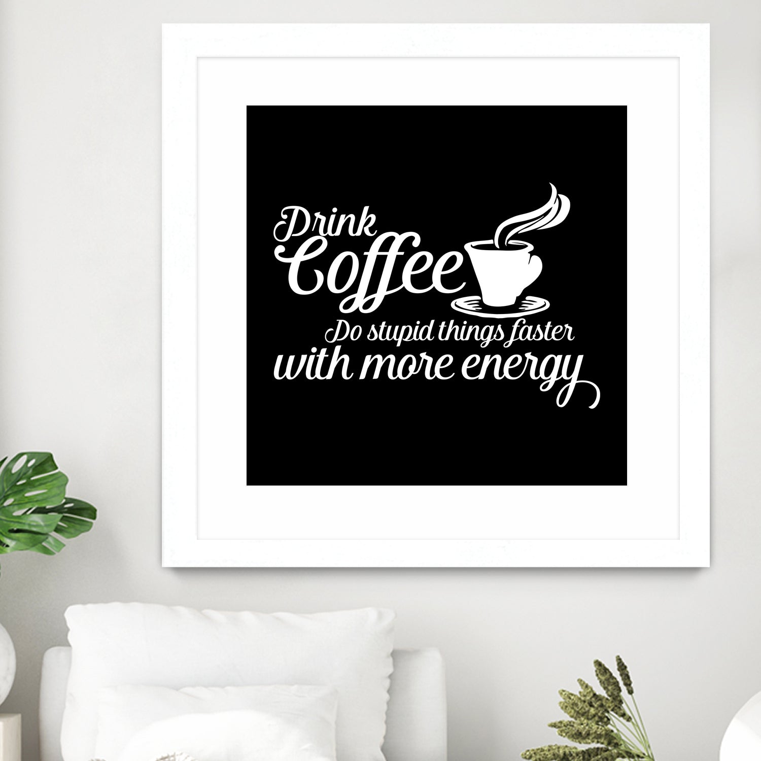 Drink coffee Do stupid things faster with more energy by fred bahurlet on GIANT ART - black typography