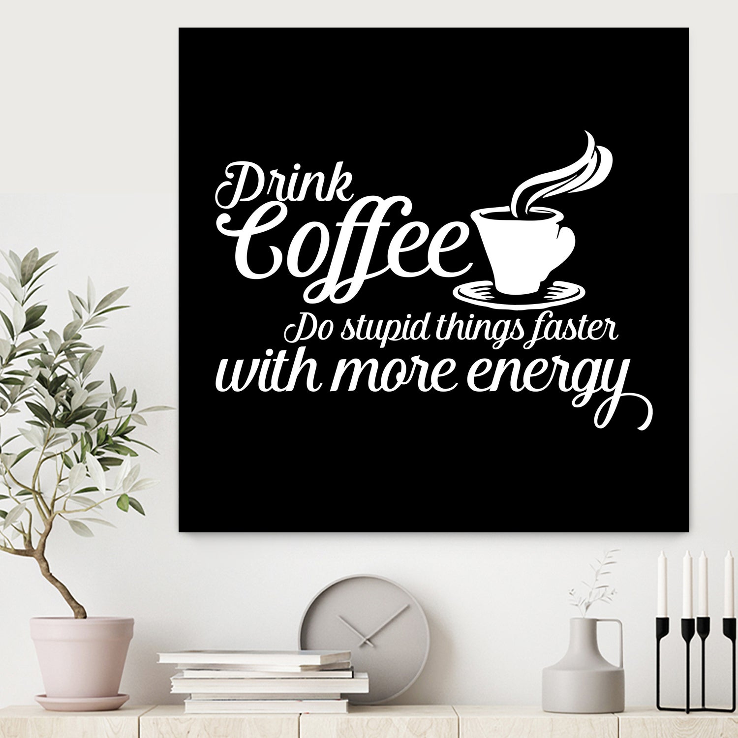 Drink coffee Do stupid things faster with more energy by fred bahurlet on GIANT ART - black typography