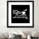 Drink coffee Do stupid things faster with more energy by fred bahurlet on GIANT ART - black typography