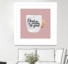 Drink coffee and do good 2 by Elisabeth Fredriksson on GIANT ART - pink digital painting