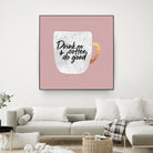 Drink coffee and do good 2 by Elisabeth Fredriksson on GIANT ART - pink digital painting