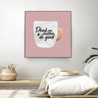 Drink coffee and do good 2 by Elisabeth Fredriksson on GIANT ART - pink digital painting