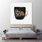 Drink Coffee And Do Good 1 by Elisabeth Fredriksson on GIANT ART - black digital painting