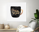 Drink Coffee And Do Good 1 by Elisabeth Fredriksson on GIANT ART - black digital painting