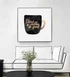 Drink Coffee And Do Good 1 by Elisabeth Fredriksson on GIANT ART - black digital painting