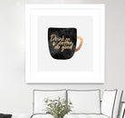 Drink Coffee And Do Good 1 by Elisabeth Fredriksson on GIANT ART - black digital painting