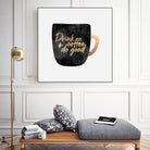 Drink Coffee And Do Good 1 by Elisabeth Fredriksson on GIANT ART - black digital painting