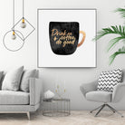 Drink Coffee And Do Good 1 by Elisabeth Fredriksson on GIANT ART - black digital painting