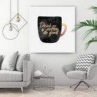 Drink Coffee And Do Good 1 by Elisabeth Fredriksson on GIANT ART - black digital painting