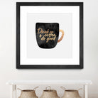 Drink Coffee And Do Good 1 by Elisabeth Fredriksson on GIANT ART - black digital painting