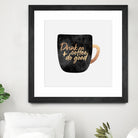 Drink Coffee And Do Good 1 by Elisabeth Fredriksson on GIANT ART - black digital painting