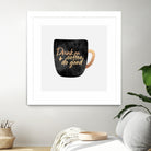 Drink Coffee And Do Good 1 by Elisabeth Fredriksson on GIANT ART - black digital painting