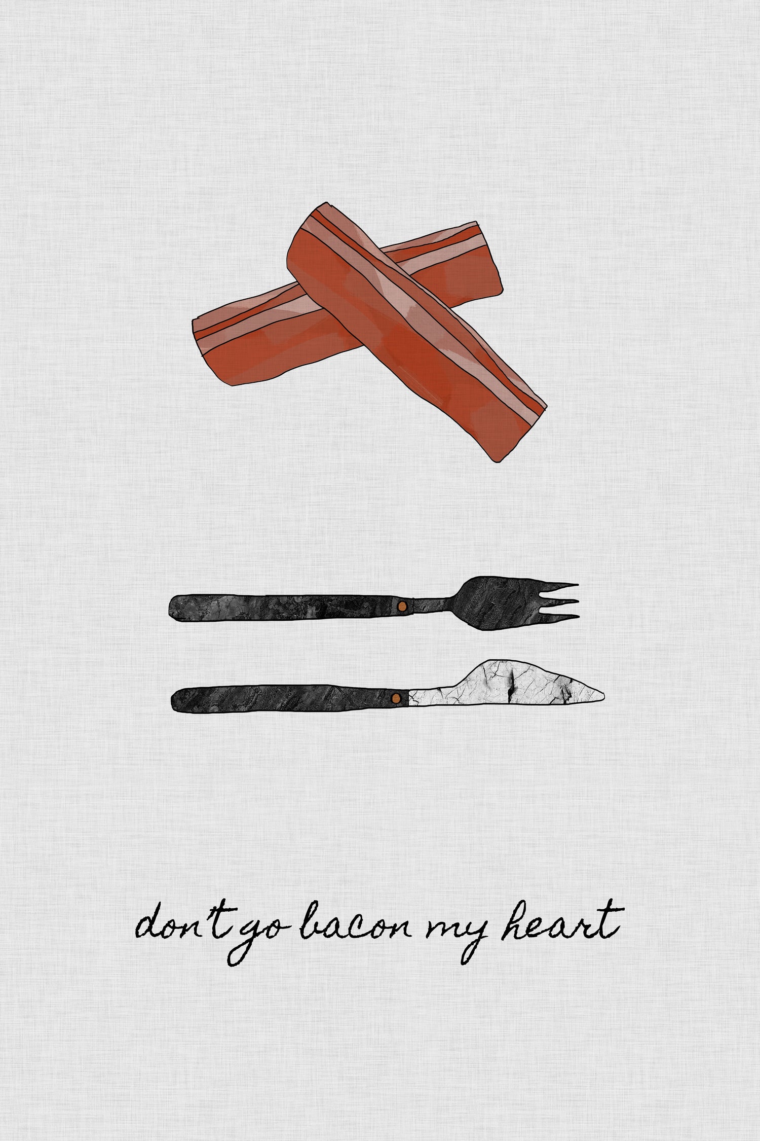 Don't Go Bacon My Heart by Dana Shek on GIANT ART - white typography