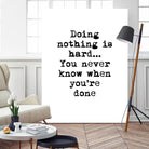 Doing Nothing by Design Fabrikken on GIANT ART - black,white inspirational, design/type, college