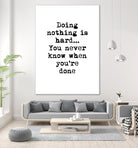 Doing Nothing by Design Fabrikken on GIANT ART - black,white inspirational, design/type, college