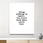 Doing Nothing by Design Fabrikken on GIANT ART - black,white inspirational, design/type, college