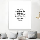 Doing Nothing by Design Fabrikken on GIANT ART - black,white inspirational, design/type, college