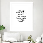 Doing Nothing by Design Fabrikken on GIANT ART - black,white inspirational, design/type, college