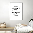 Doing Nothing by Design Fabrikken on GIANT ART - black,white inspirational, design/type, college
