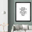Doing Nothing by Design Fabrikken on GIANT ART - black,white inspirational, design/type, college